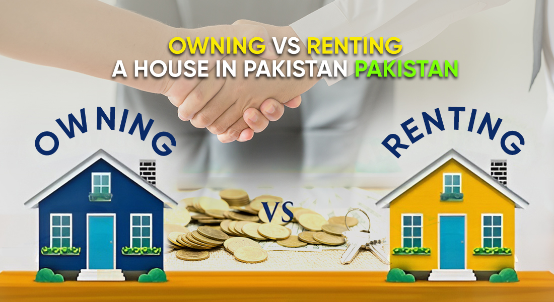 Owning vs Renting a House in Pakistan
